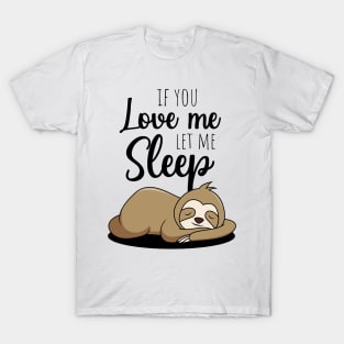 If You Love Me Let Me Sleep T-Shirt